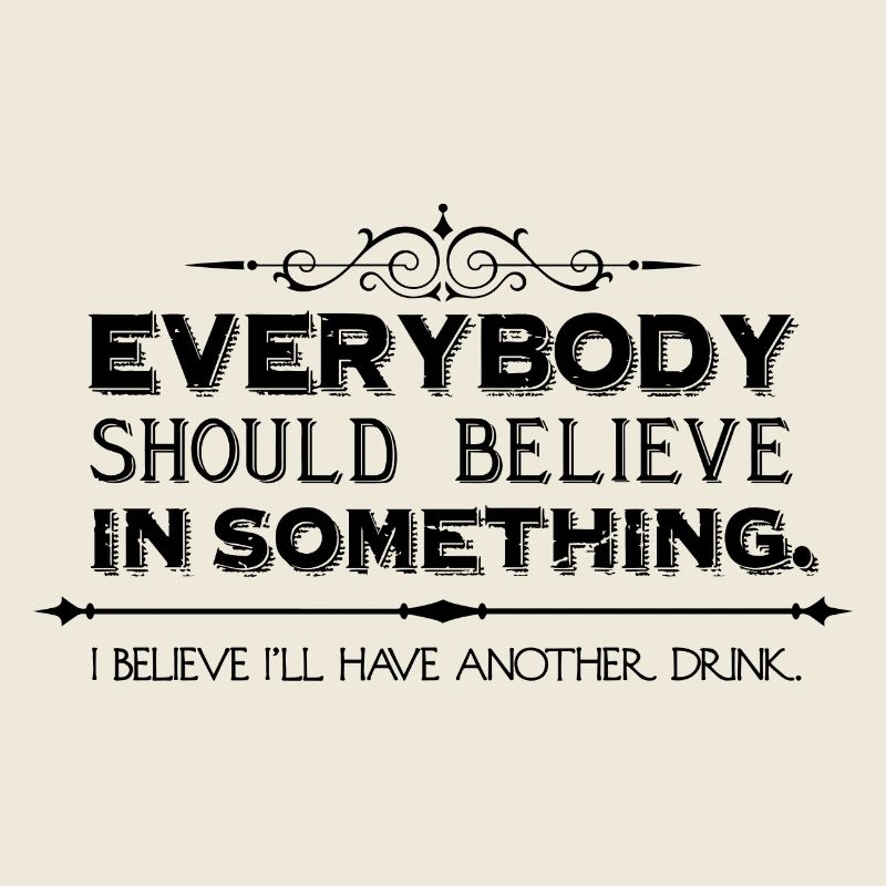 i believe i'll have another drink.