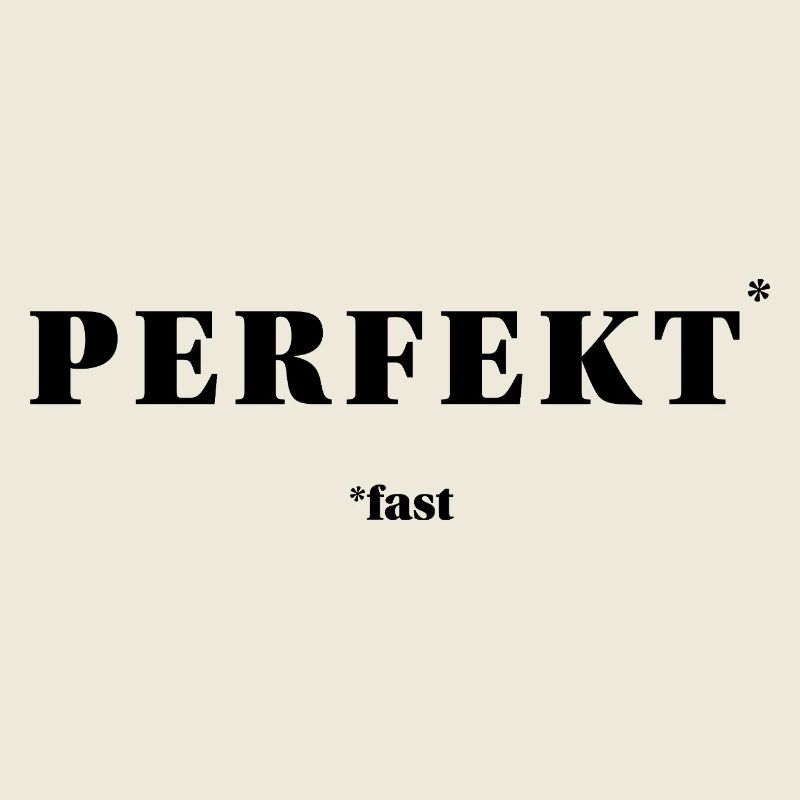 PERFEKT – fast | ironisches Minimal-Statement