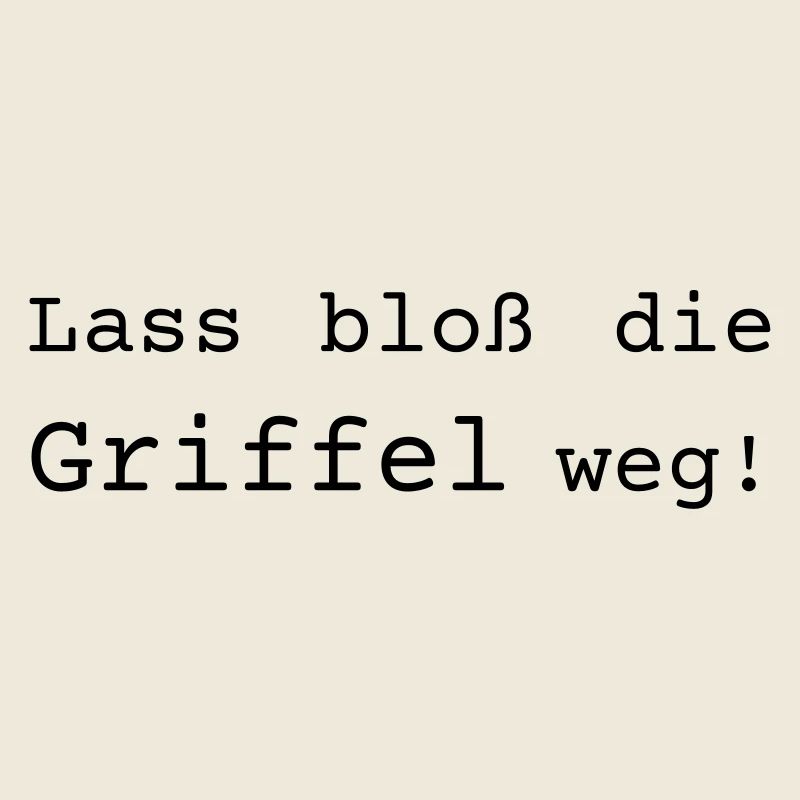 Lass bloß die Griffel weg - Dialekt badisch