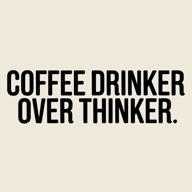 Coffee Drinker Overthinker Funny Quote