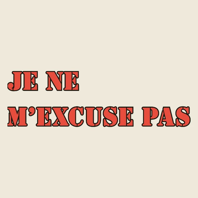 JE NE M’EXCUSE PAS