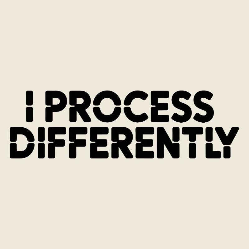 I process differently