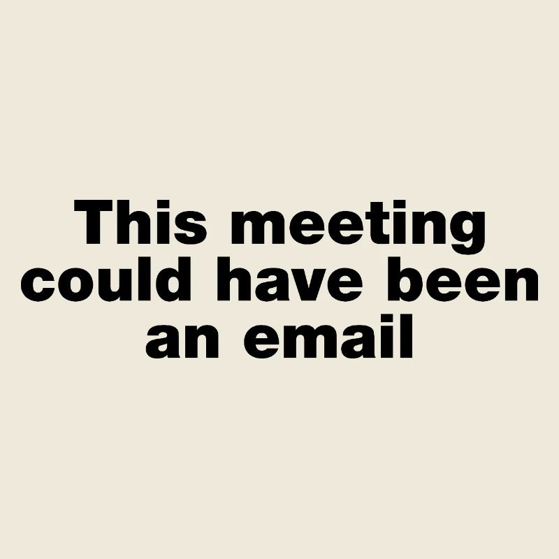 Cette réunion aurait pu être un e-mail
