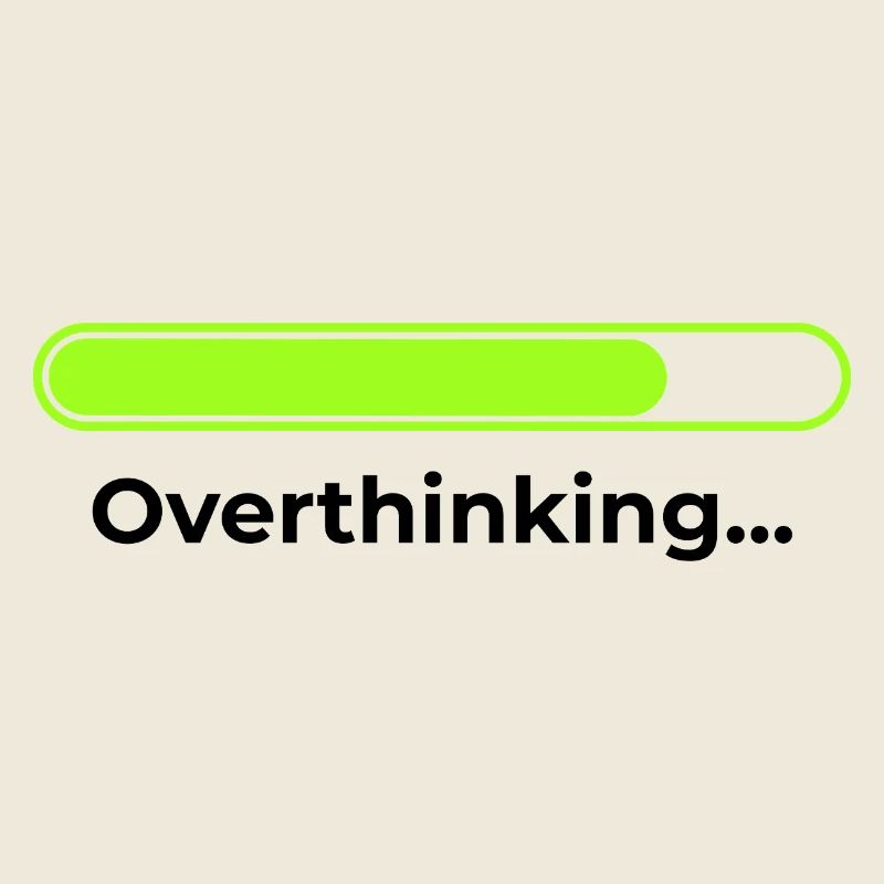 Overthinking