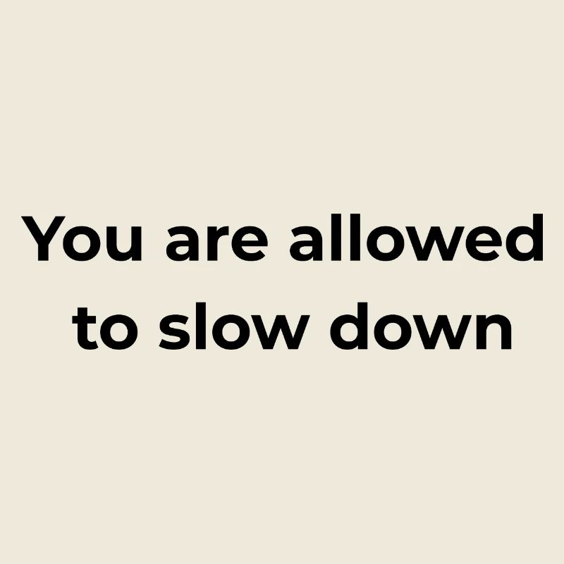 Mindful Reminder | You are allowed to slow down