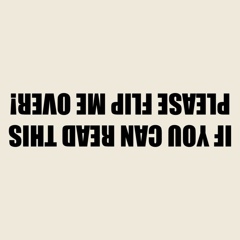 If you can read this, please turn me around #