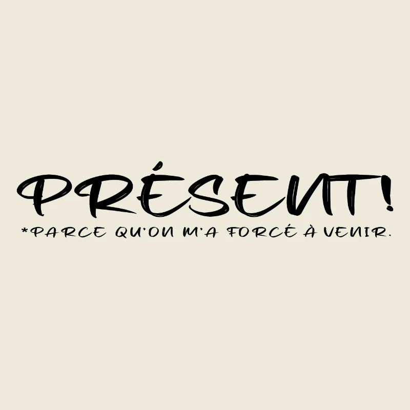 Présent parce qu on m a forcé à venir