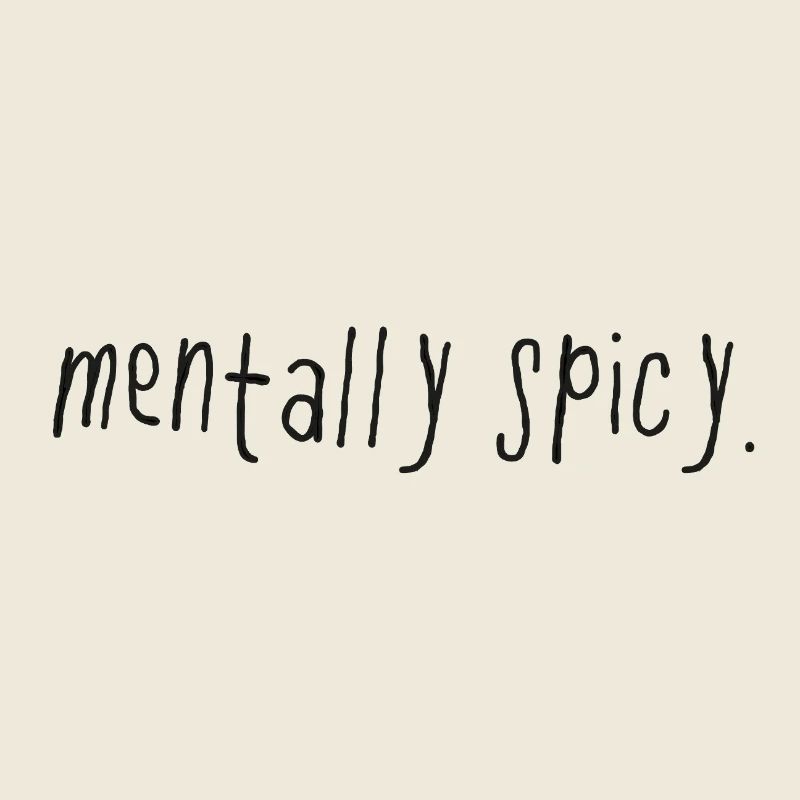 Mentally Spicy Minimal Statement Saying