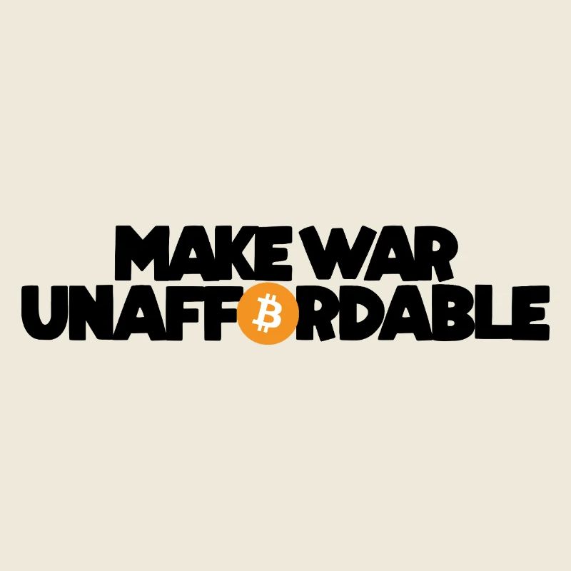 Bitcoin - Make war unaffordable