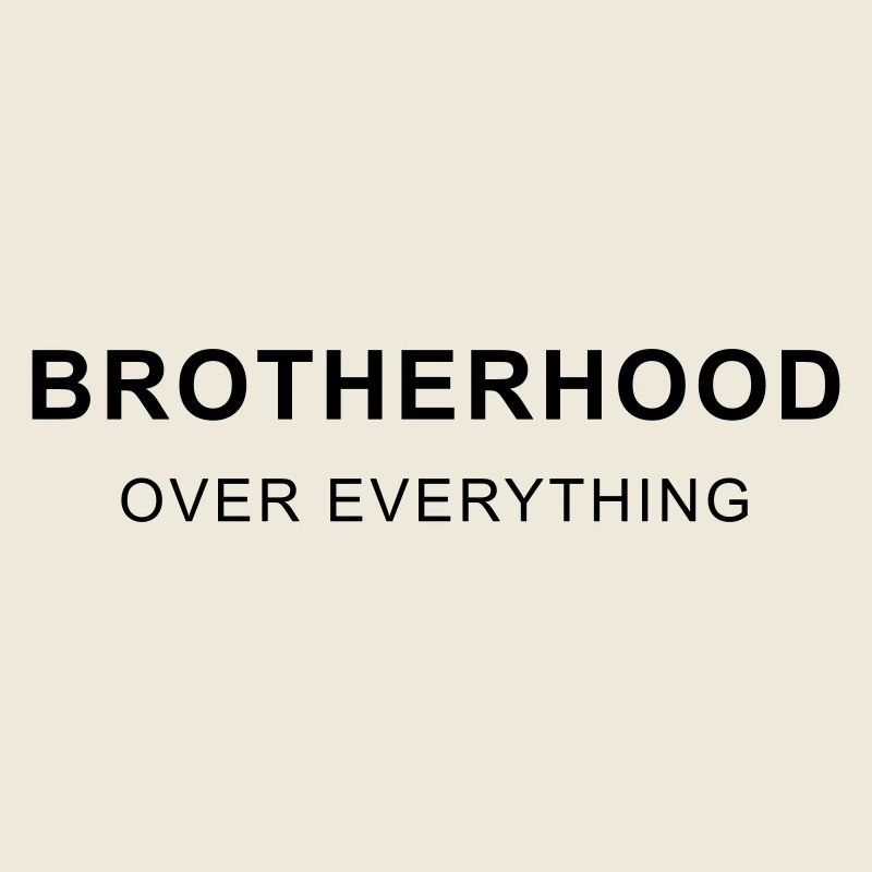 BROTHERHOOD OVER EVERYTHING