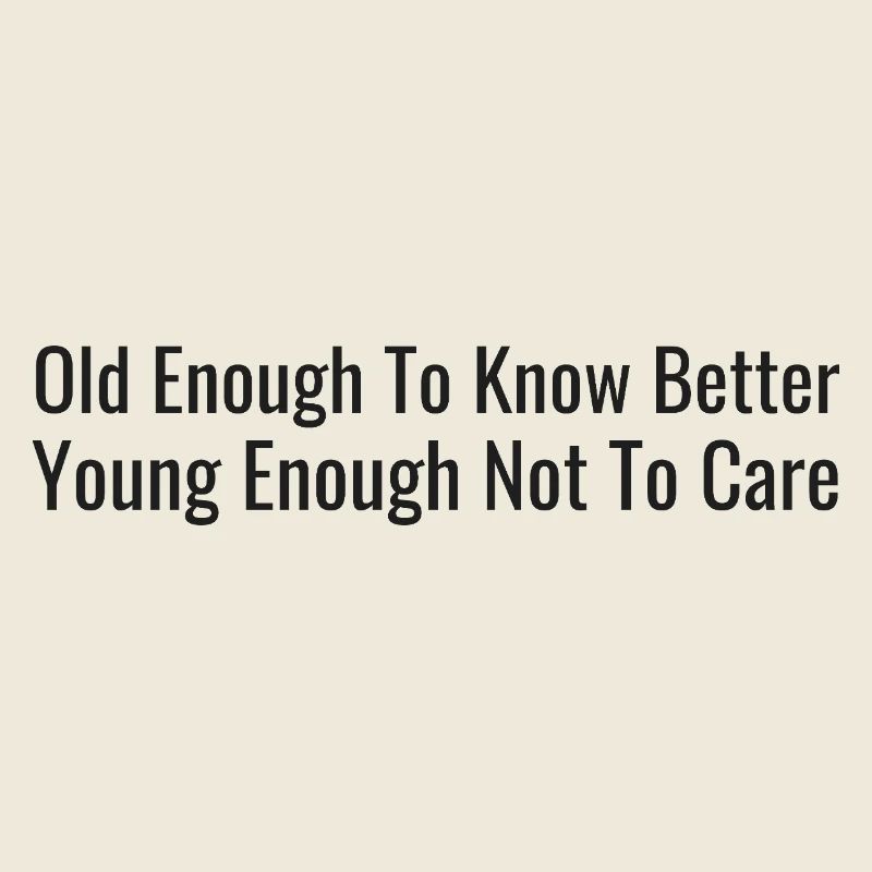 Old enough, let us know – young enough, it doesn't matter