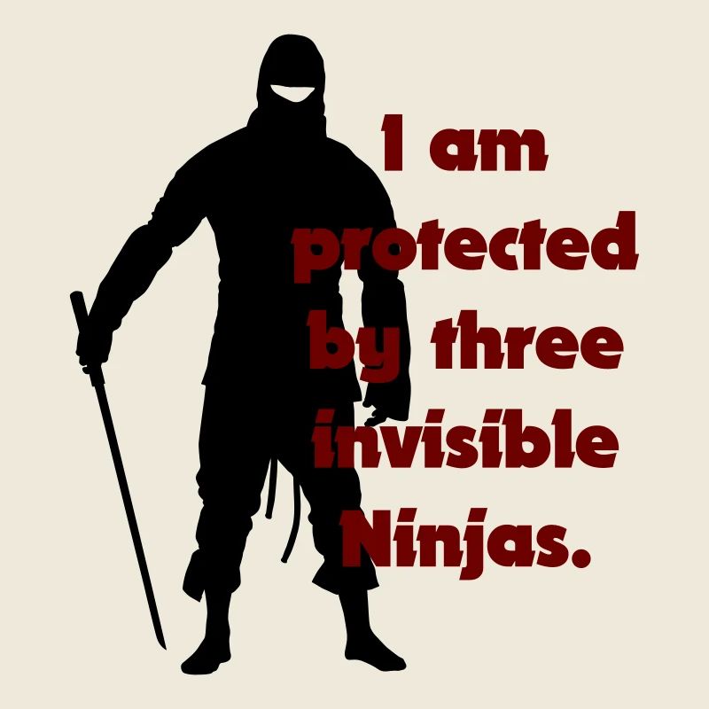 I am protected by three invisible ninjas