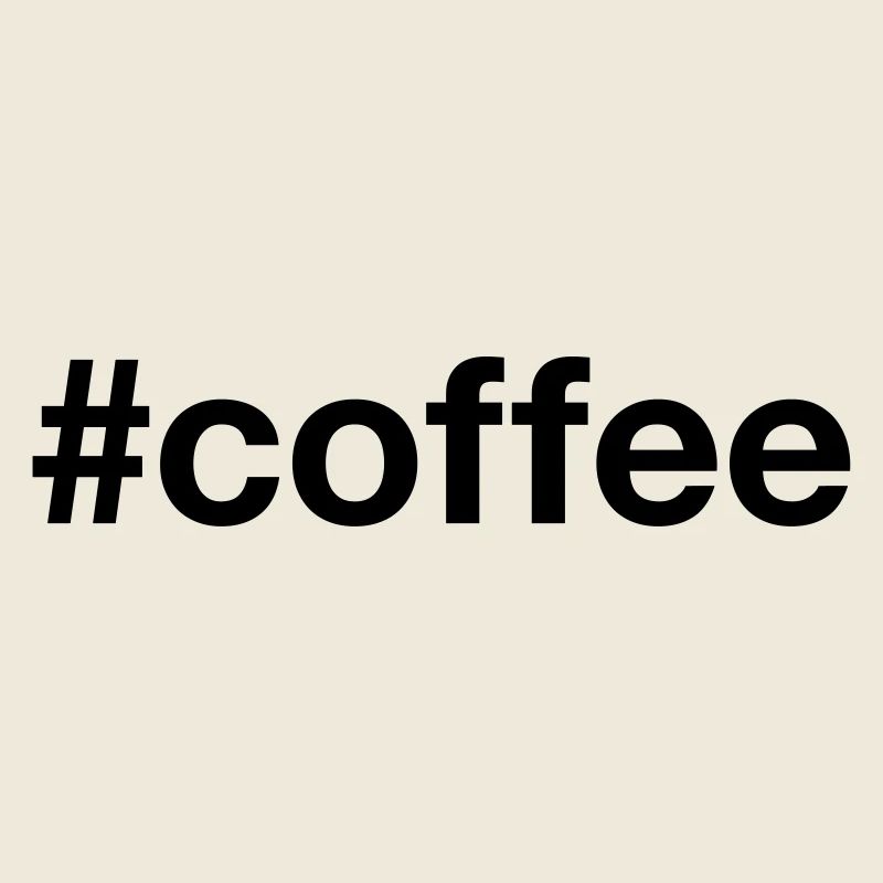 KAFFEE Hashtag coffee Koffein