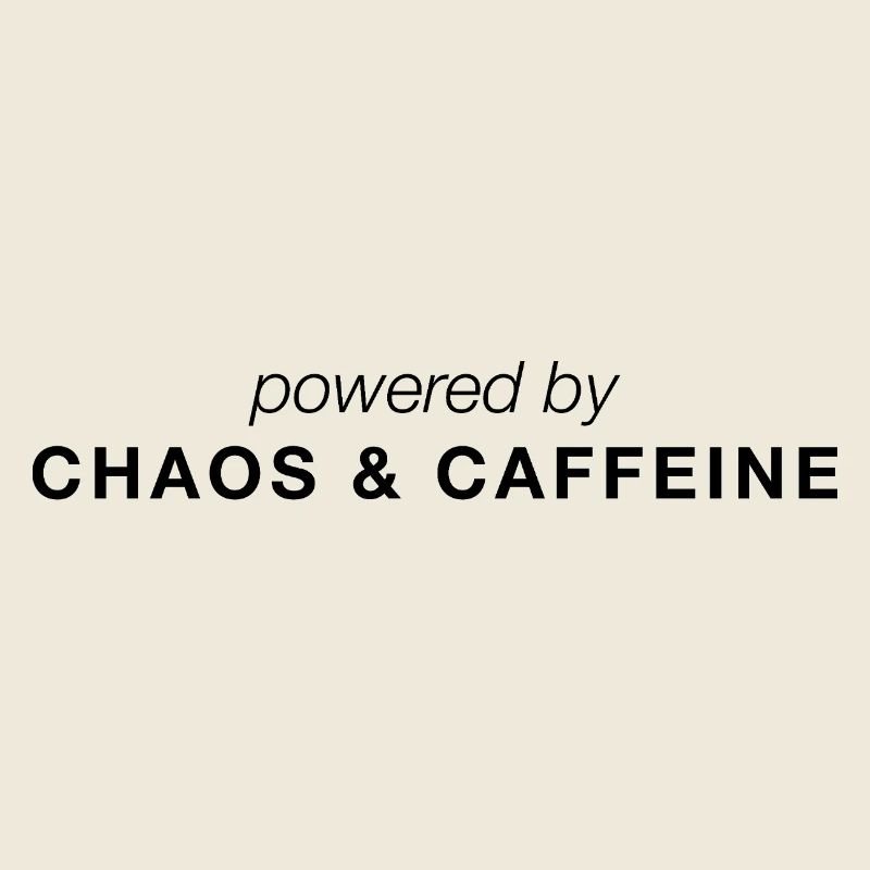 Powered by Chaos & Caffeine