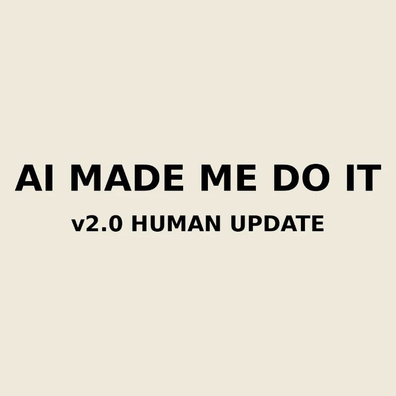 AI Made me do it