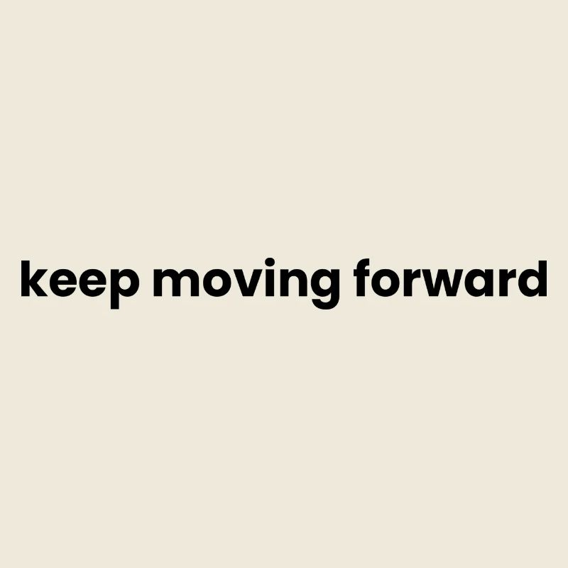 Keep moving forward