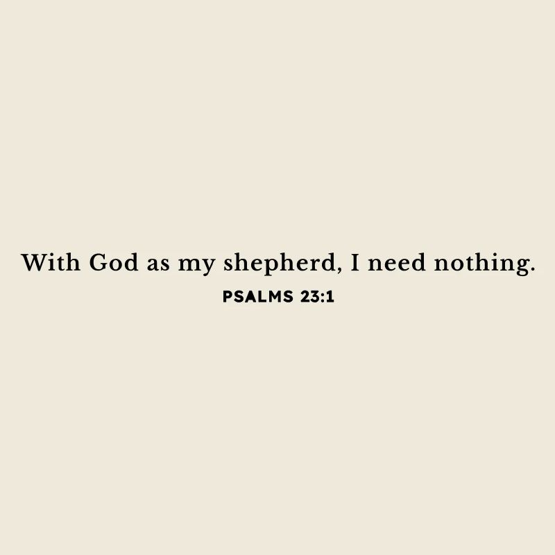 With God as my shepherd, I need nothing.