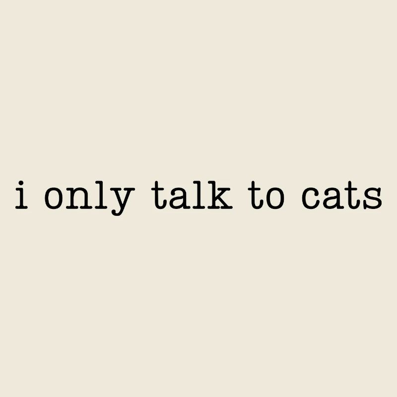 Ich spreche nur mit Katzen