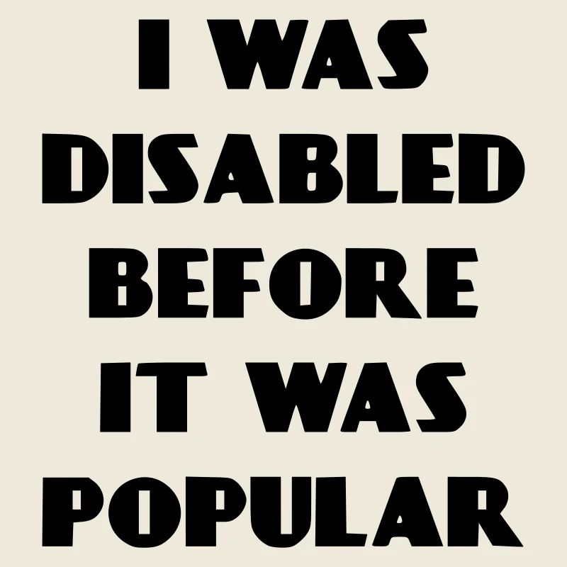 Ich war schon behindert, bevor es populär wurde*
