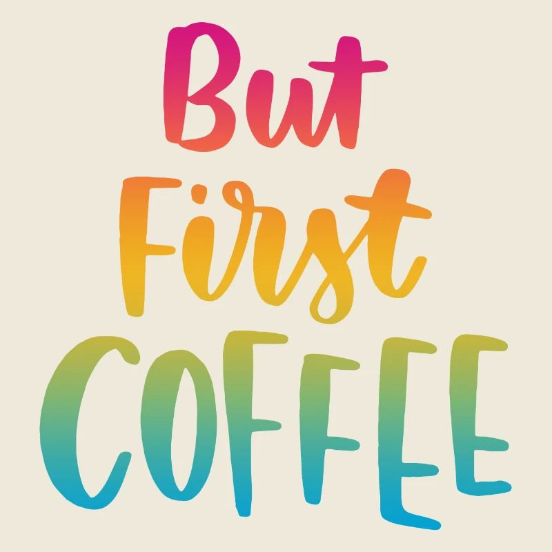 But First Coffee