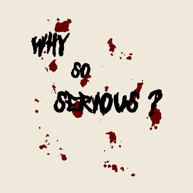 Why so serious?