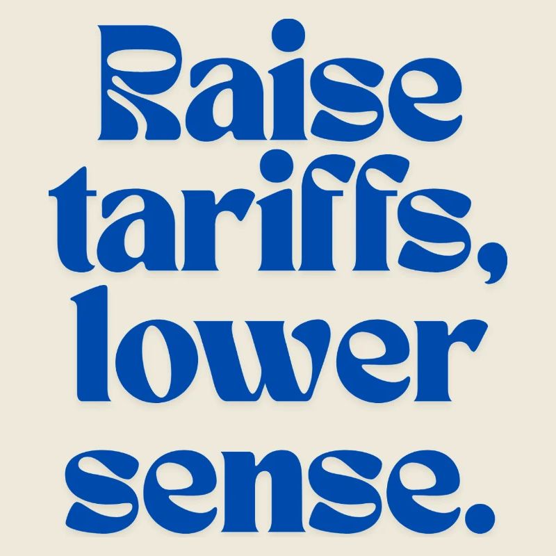 Raise Tariffs, Lower Sense!