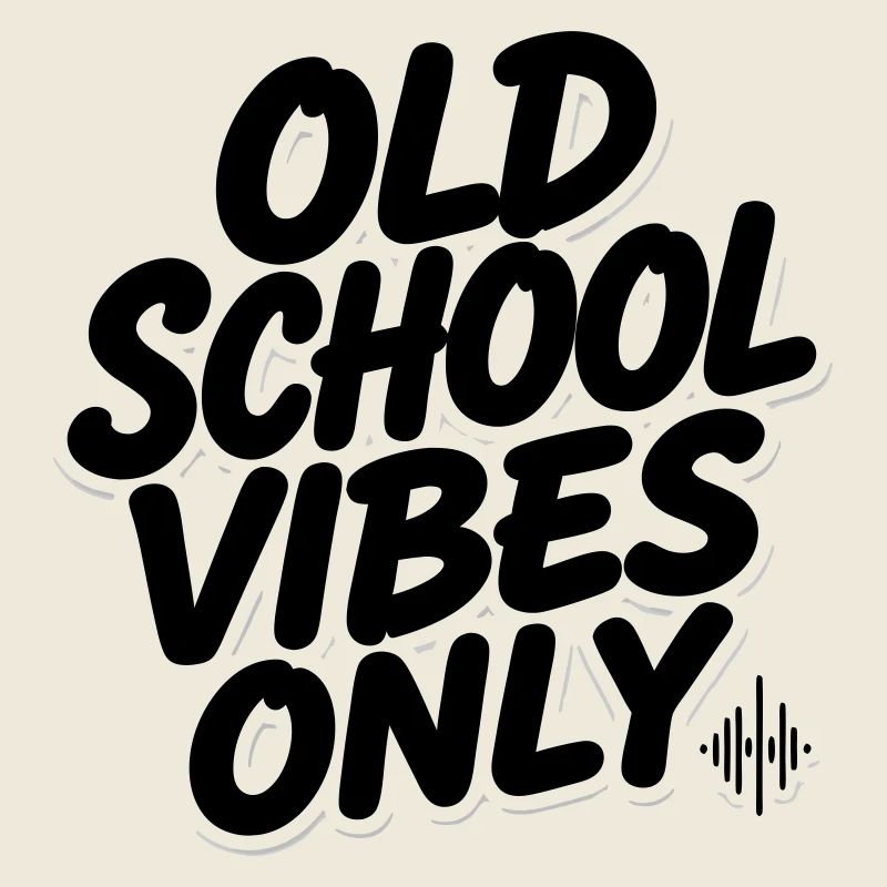 OLD SCHOOL VIBES only