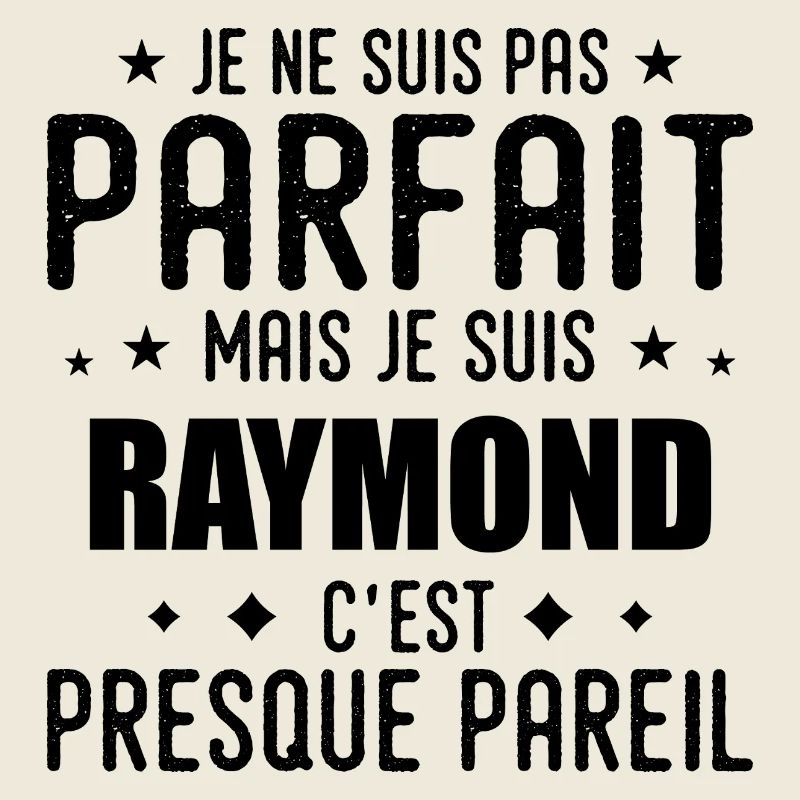 Raymond : authentique, imparfait, top, perfection