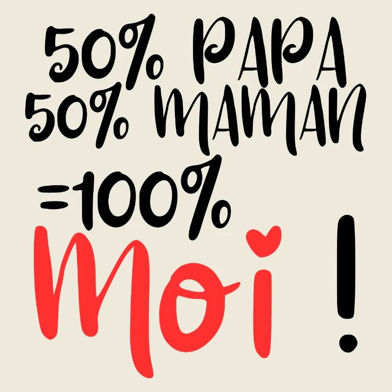 50% Papa, 50% Maman 100% Moi