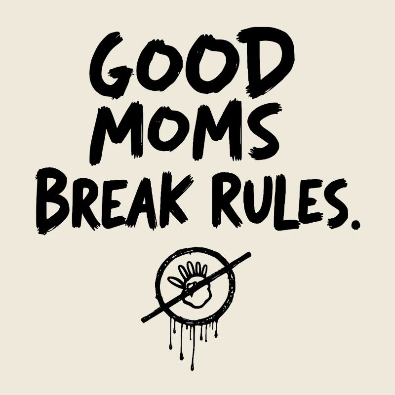 Good Moms break rules