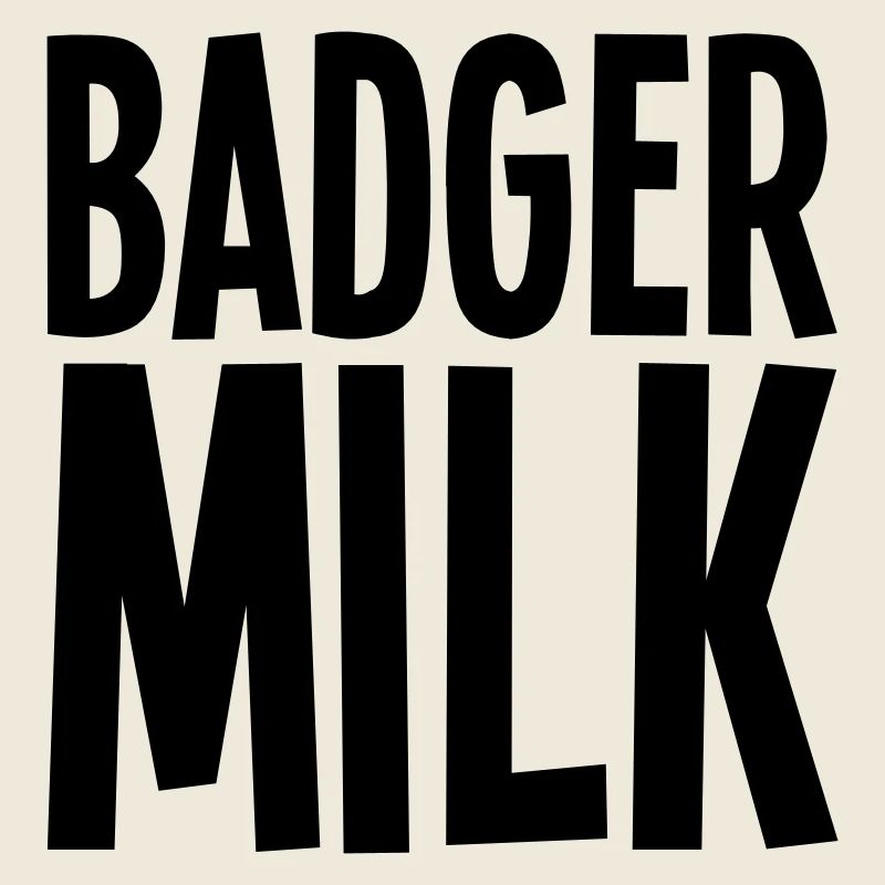 Badger milk only