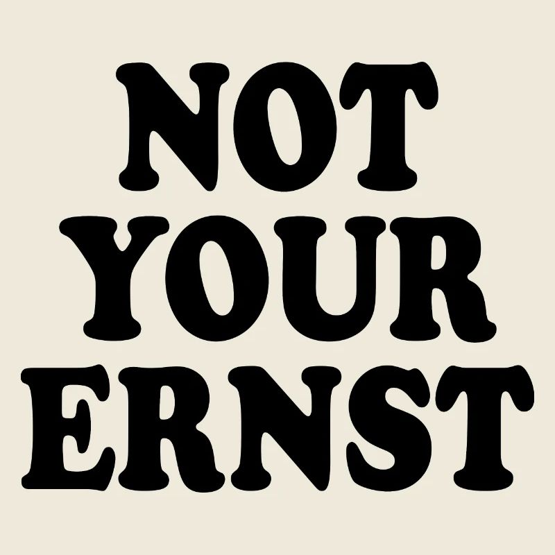 Not your ernst