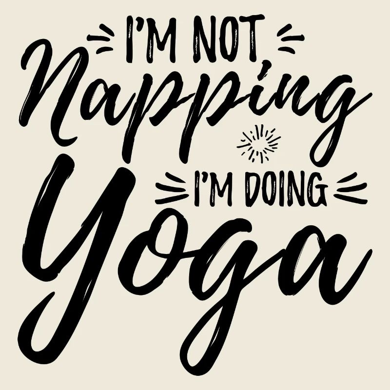 I'm Not Napping I'm Doing Yoga