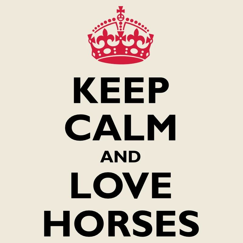 Keep Calm & Love Horses