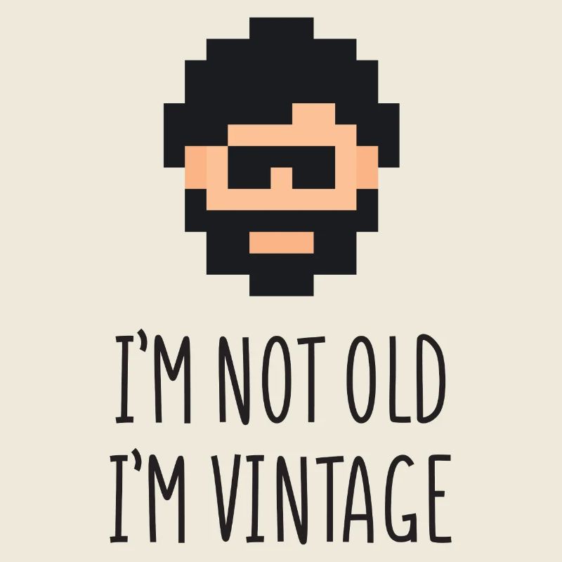 I'm Not Old I'm Vintage