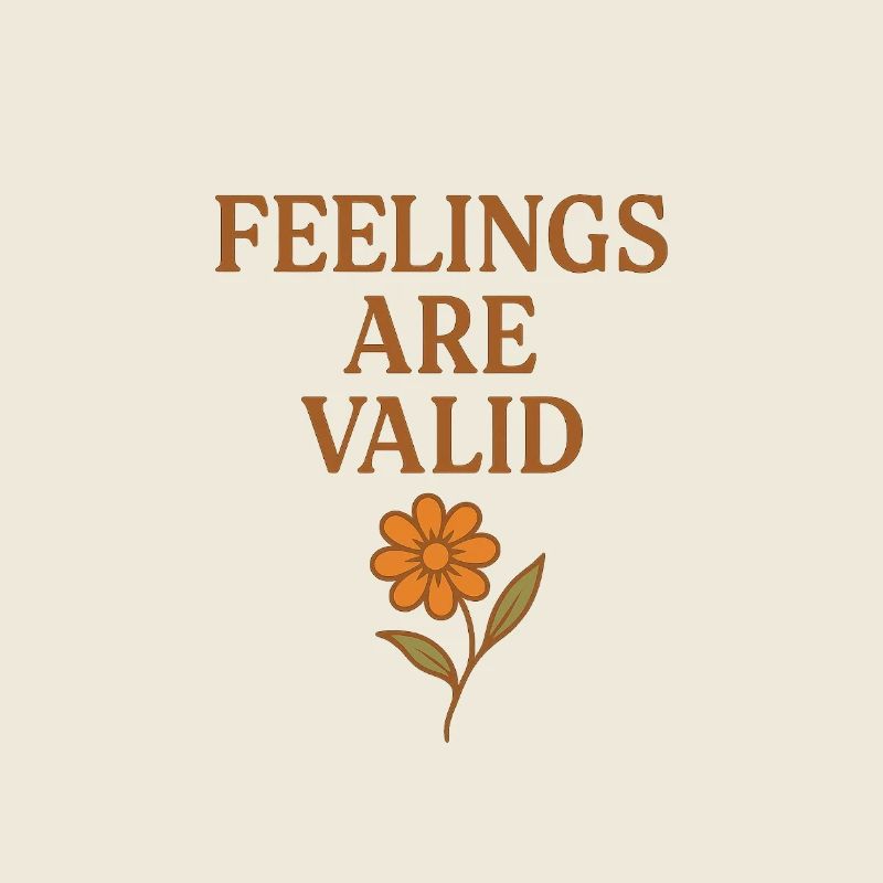 Feelings Are Valid