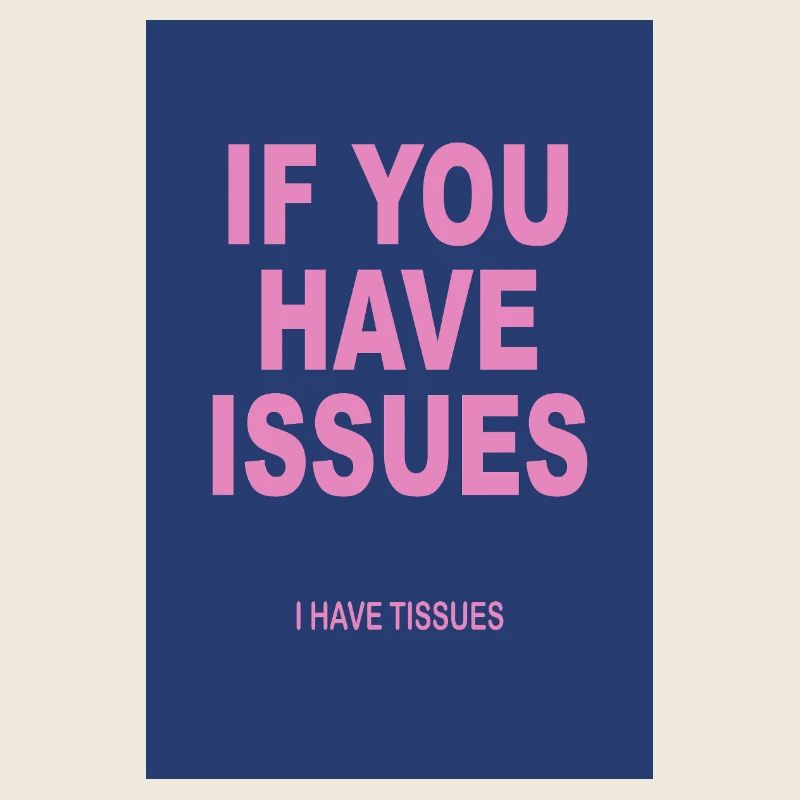 If You Have Issues – Typografie Humor Poster