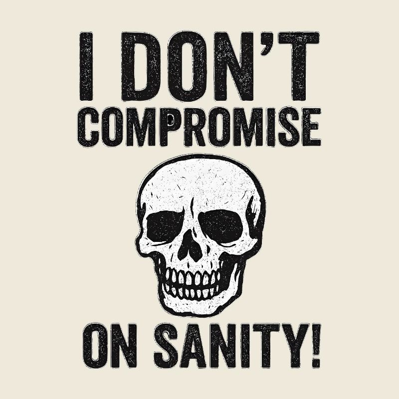 I Don't Compromise on Sanity Skull
