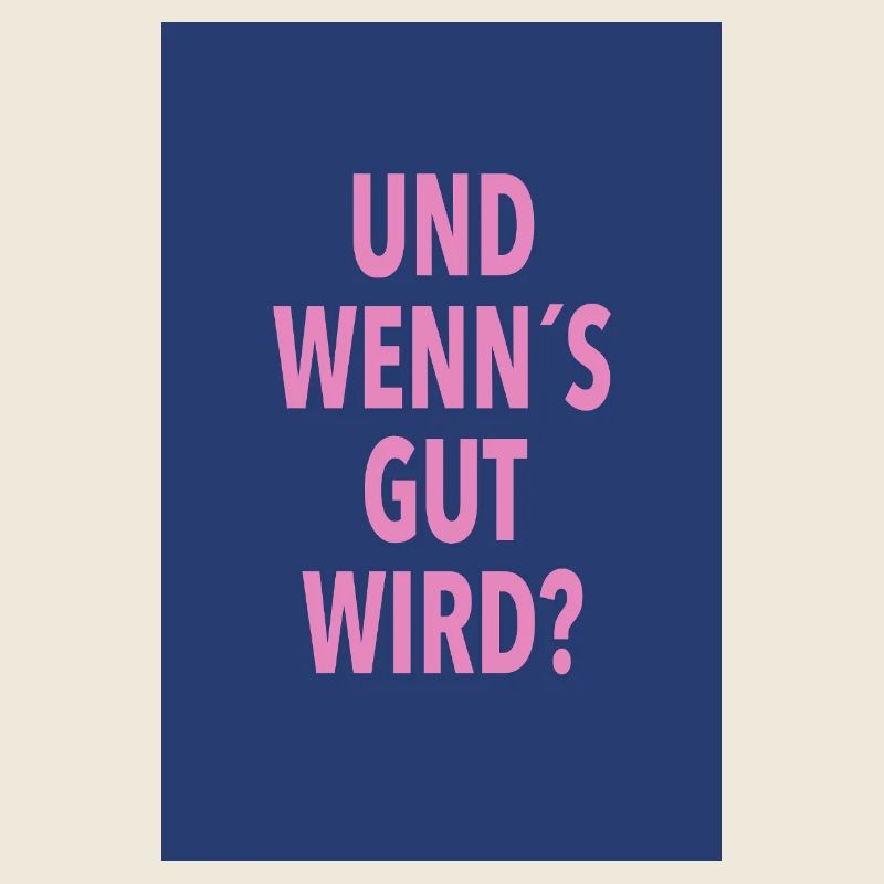 Und Wenn's Gut Wird?