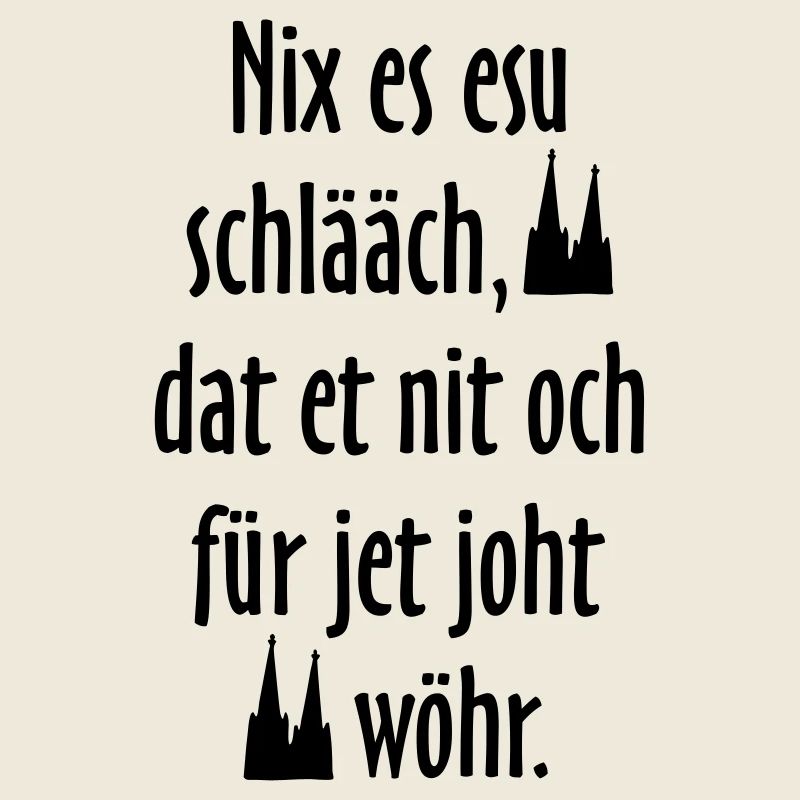 Kölsche Sprüche Nix es esu schlääch - Köln Spruch