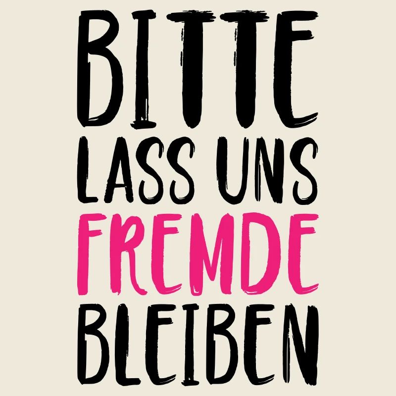 Bitte lass uns Fremde bleiben