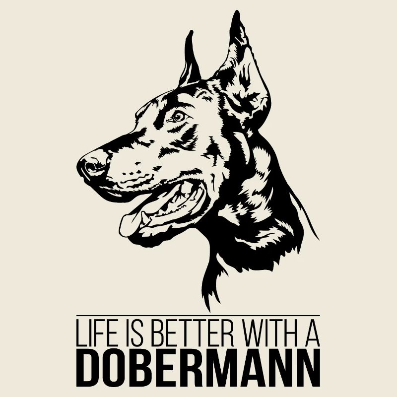 Doberman life is better Dogs Dog Wilsigns