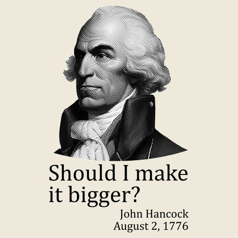 Soll ich es größer machen? John Hancock, 4. Juli