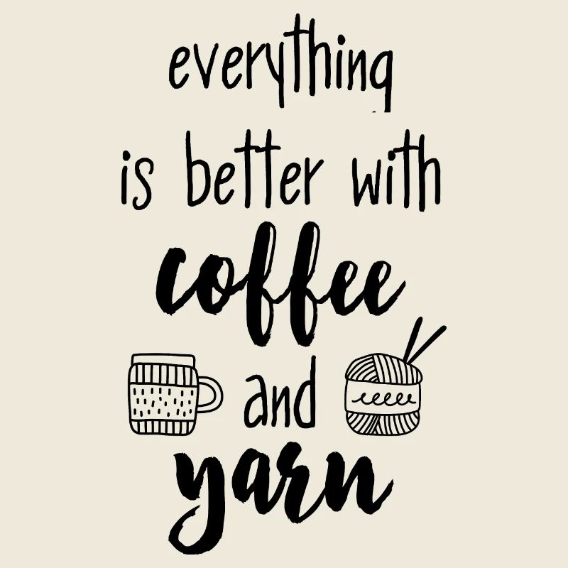 Coffee & Yarn. Everything is better with coffee & wool