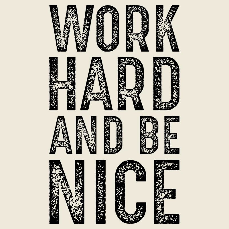work hard and be nice