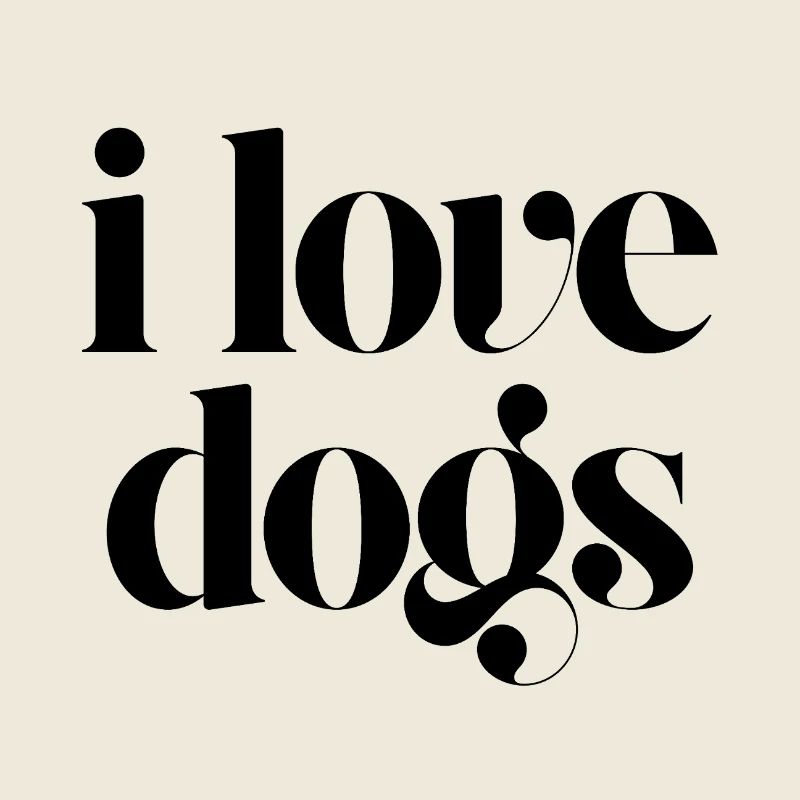 i love dogs