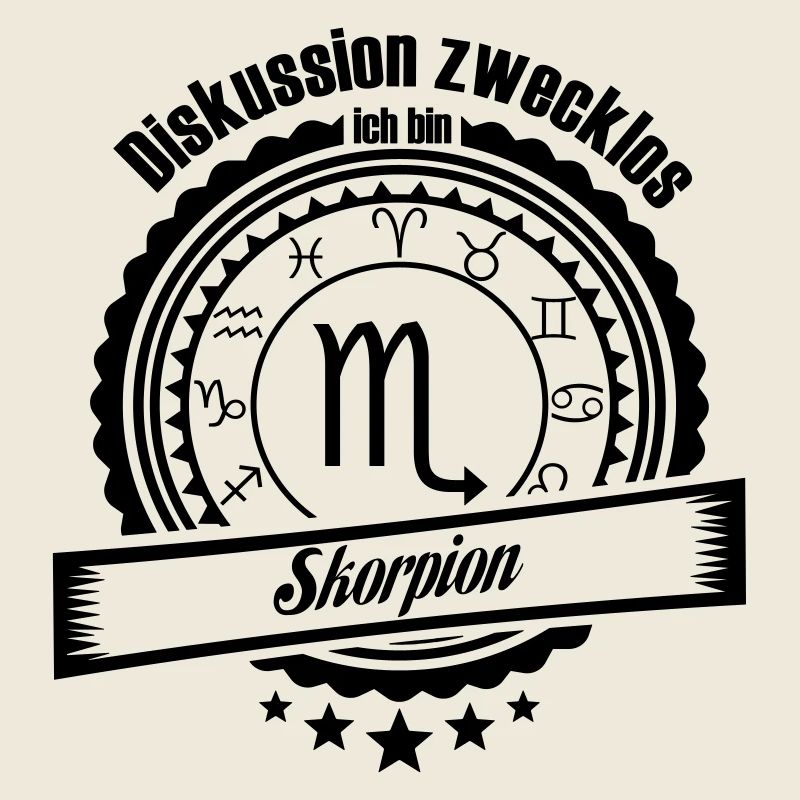 Diskussion zwecklos. Ich bin Skorpion