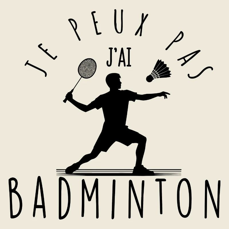 Je peux pas, j'ai badminton.