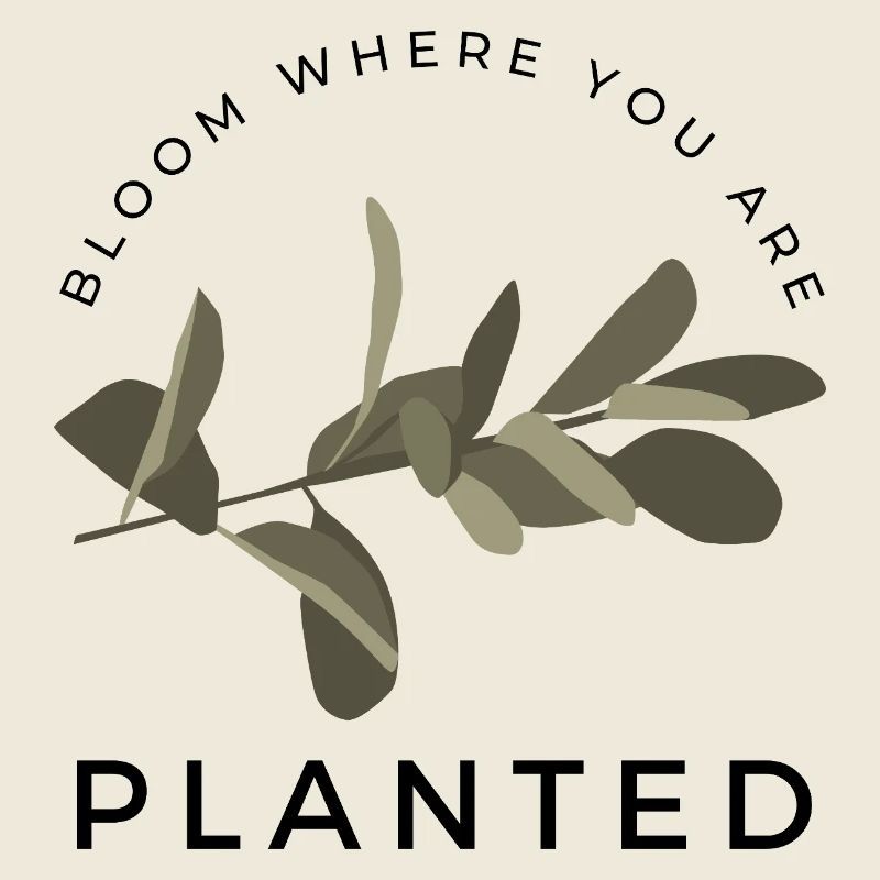 bloom where you are planted
