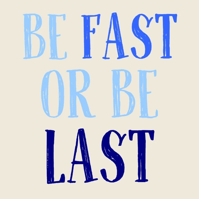 Be fast or be last - Sei schnell oder sei Letzter